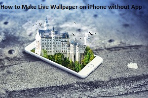 How to Make Live Wallpaper on iPhone without App